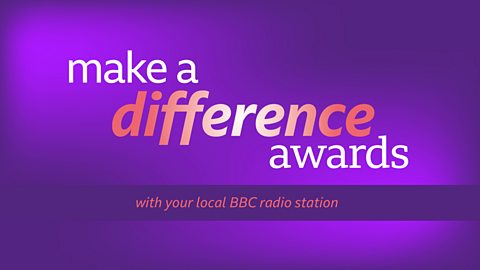 make a difference awards with your local BBC radio station